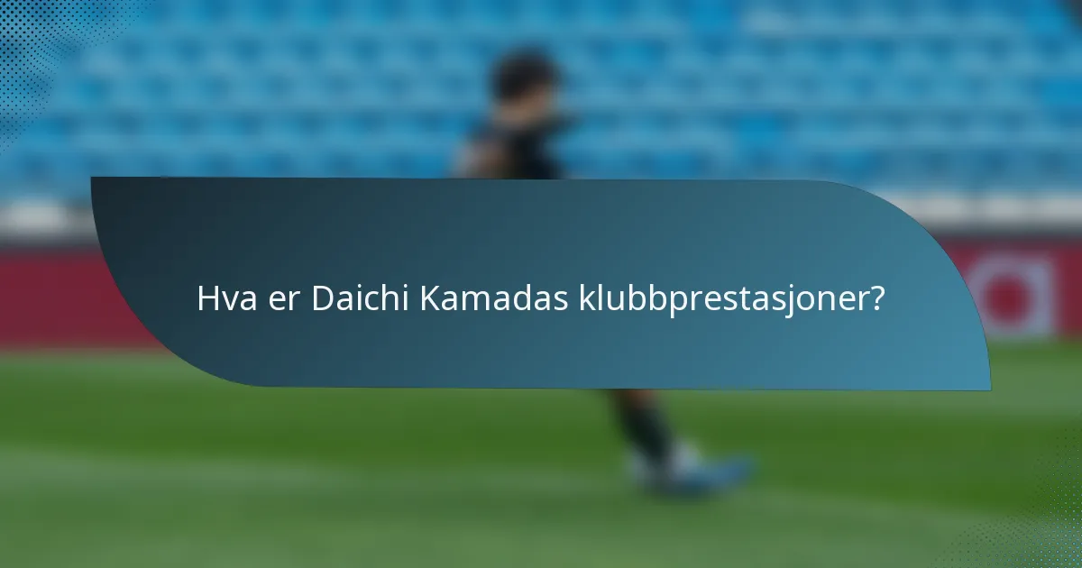 Hva er Daichi Kamadas klubbprestasjoner?