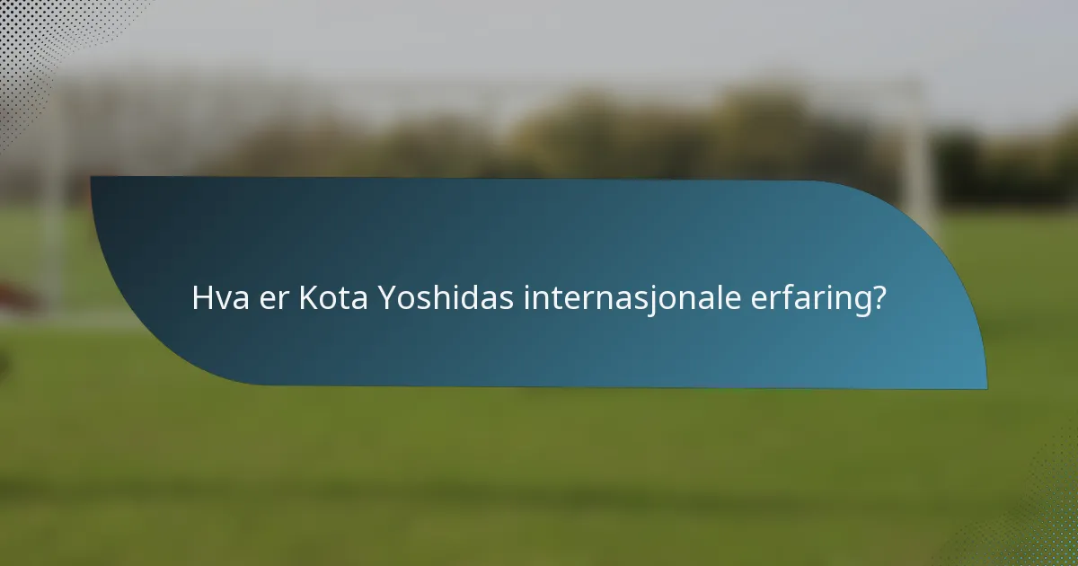 Hva er Kota Yoshidas internasjonale erfaring?