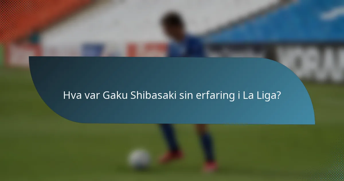 Hva var Gaku Shibasaki sin erfaring i La Liga?