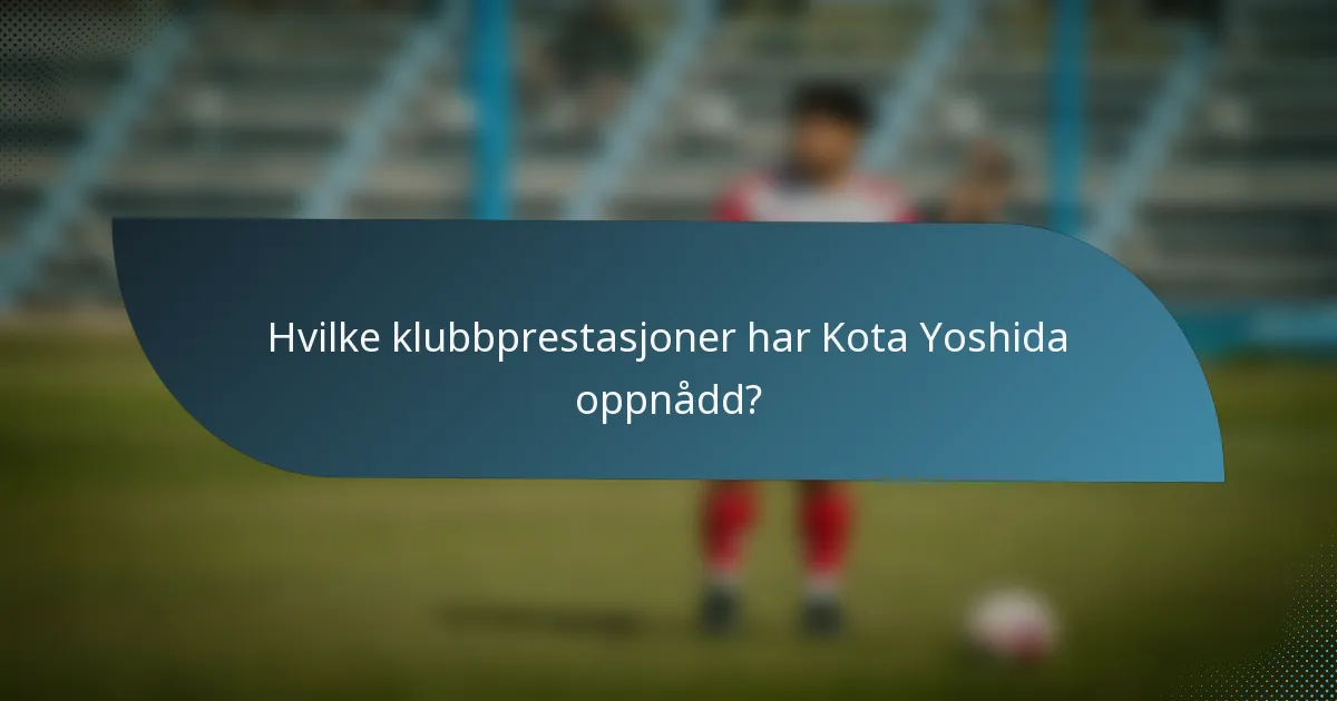 Hvilke klubbprestasjoner har Kota Yoshida oppnådd?