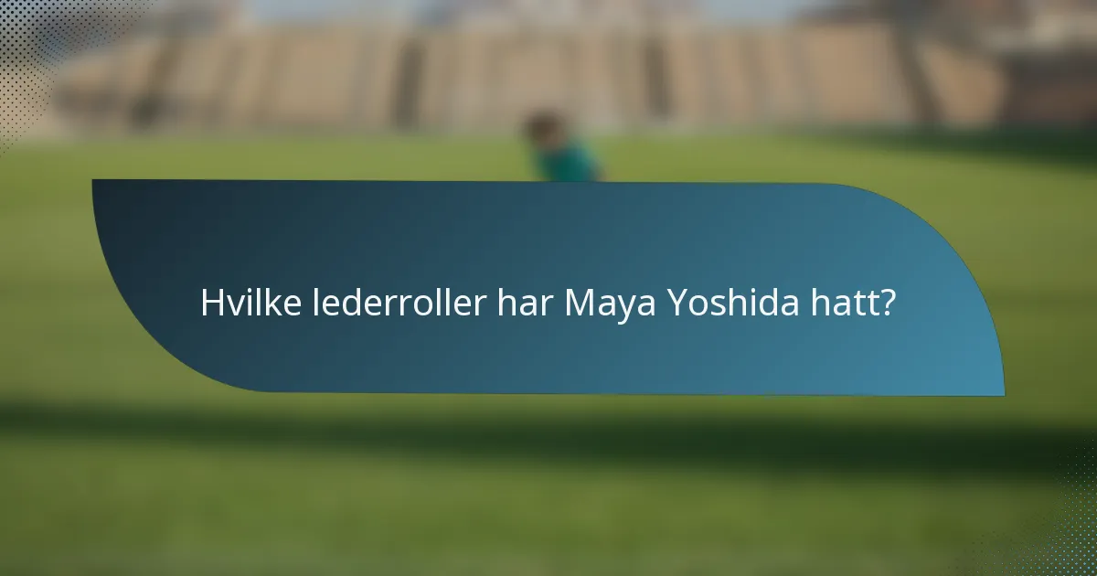 Hvilke lederroller har Maya Yoshida hatt?