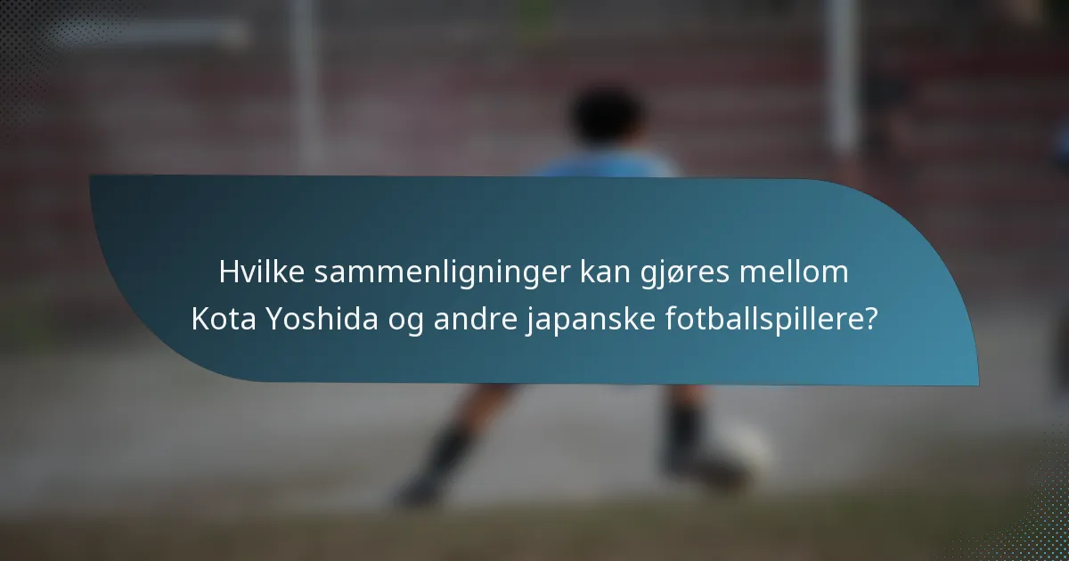 Hvilke sammenligninger kan gjøres mellom Kota Yoshida og andre japanske fotballspillere?