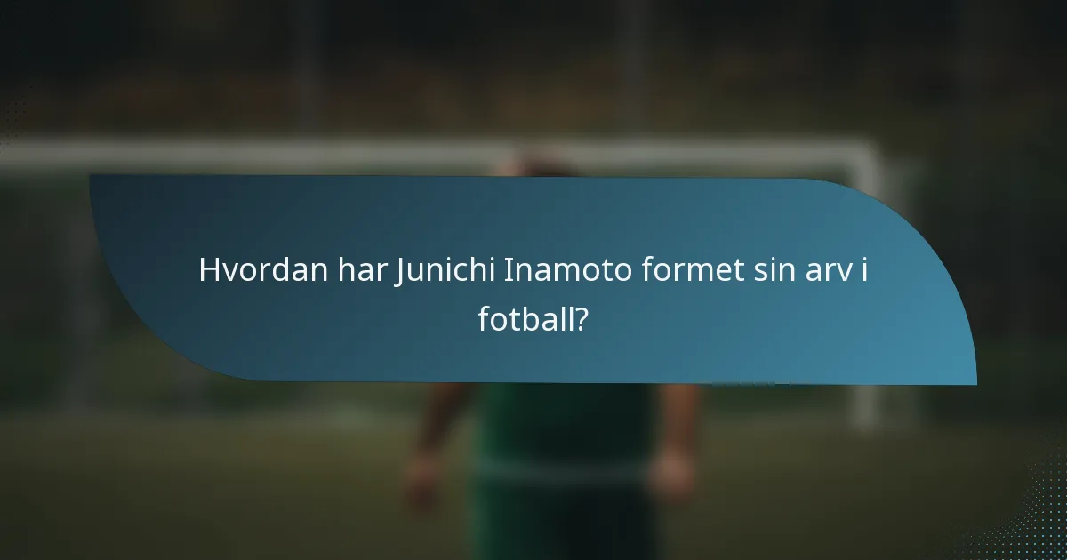 Hvordan har Junichi Inamoto formet sin arv i fotball?
