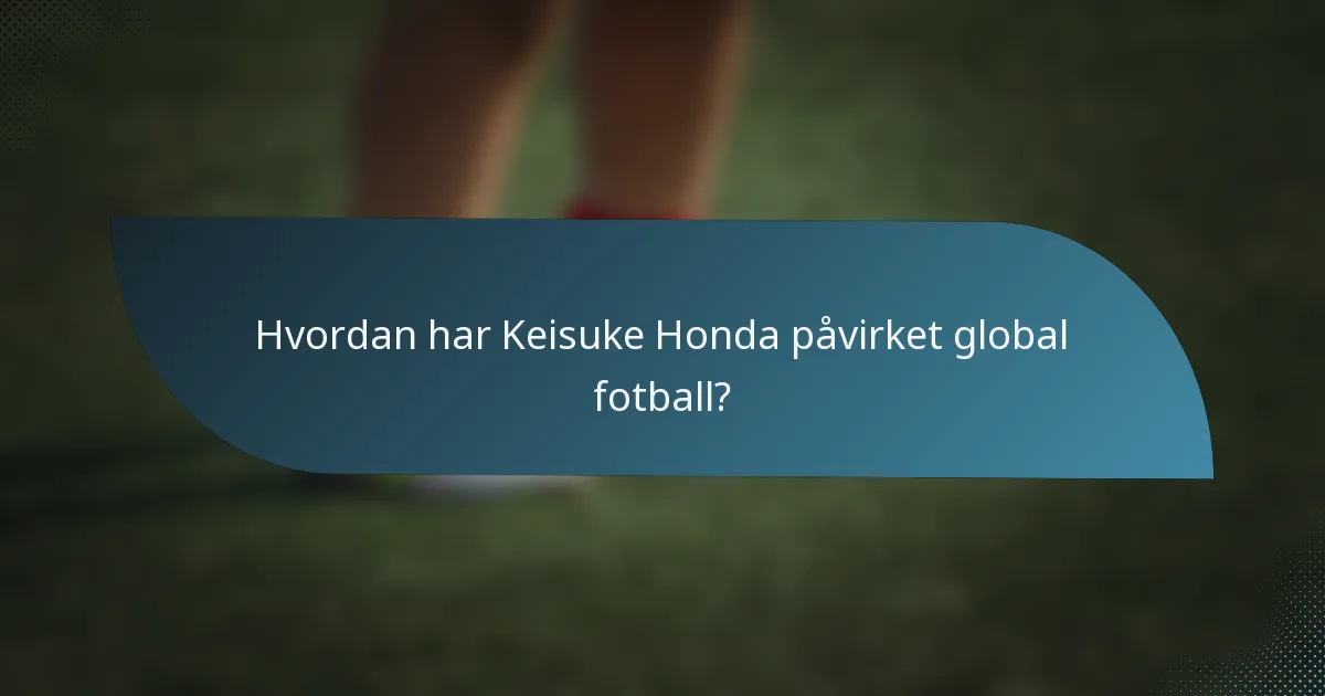 Hvordan har Keisuke Honda påvirket global fotball?