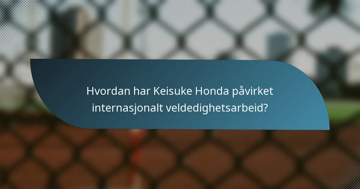 Hvordan har Keisuke Honda påvirket internasjonalt veldedighetsarbeid?