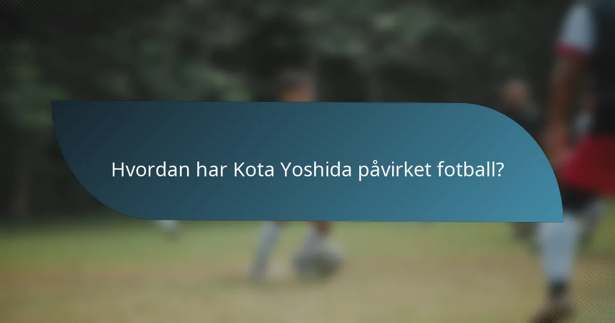 Hvordan har Kota Yoshida påvirket fotball?