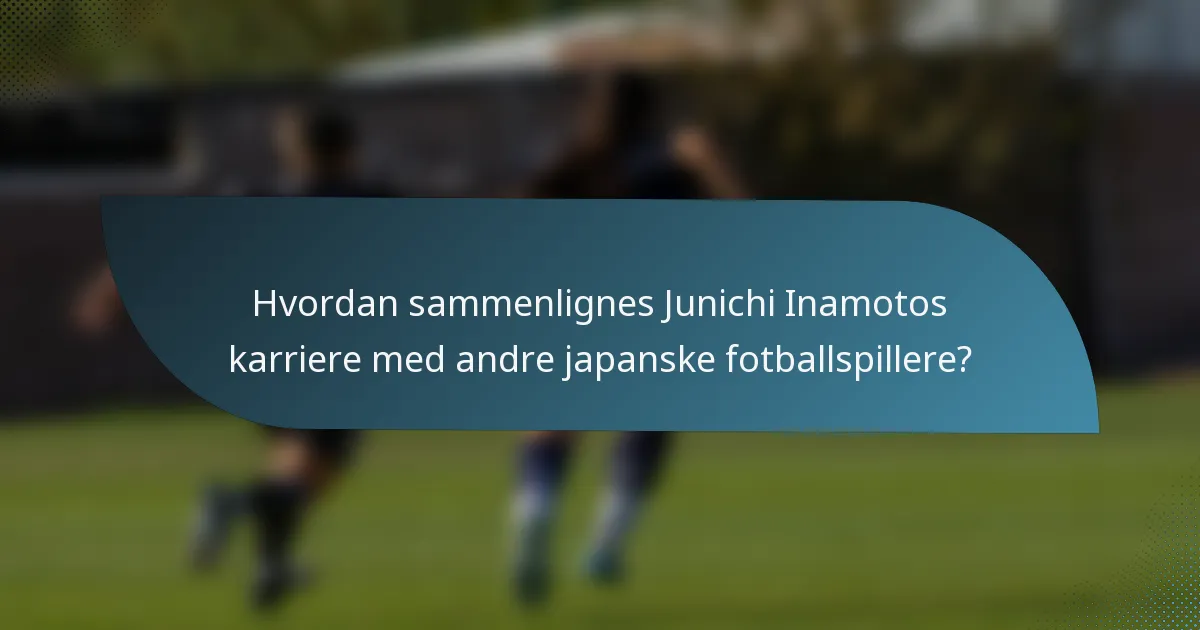 Hvordan sammenlignes Junichi Inamotos karriere med andre japanske fotballspillere?