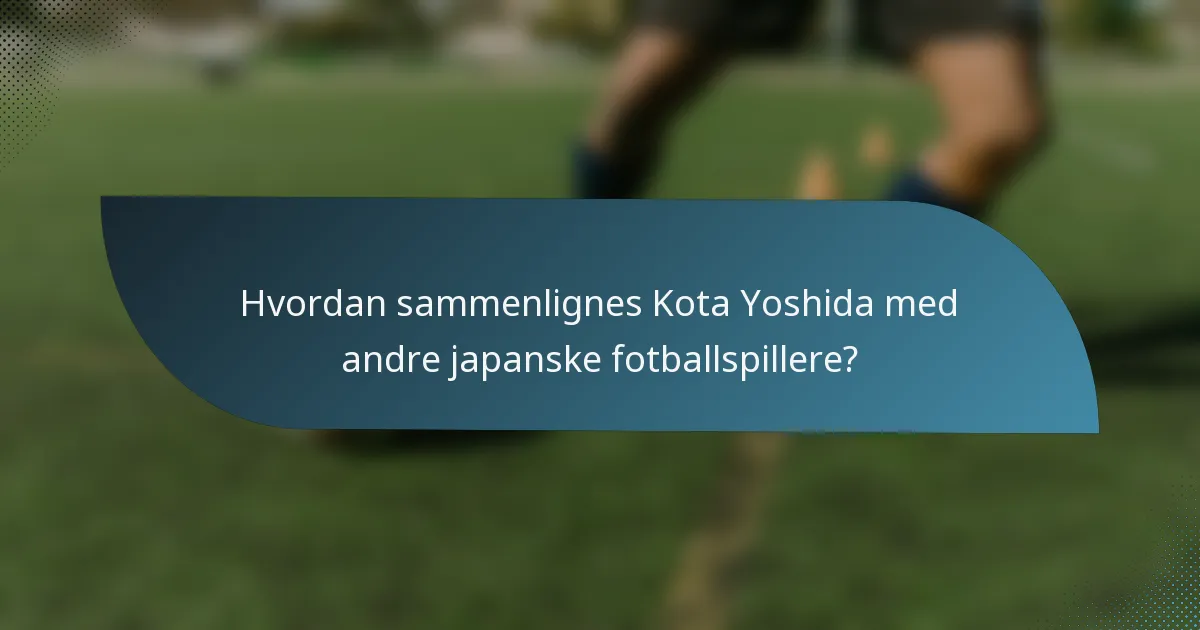 Hvordan sammenlignes Kota Yoshida med andre japanske fotballspillere?