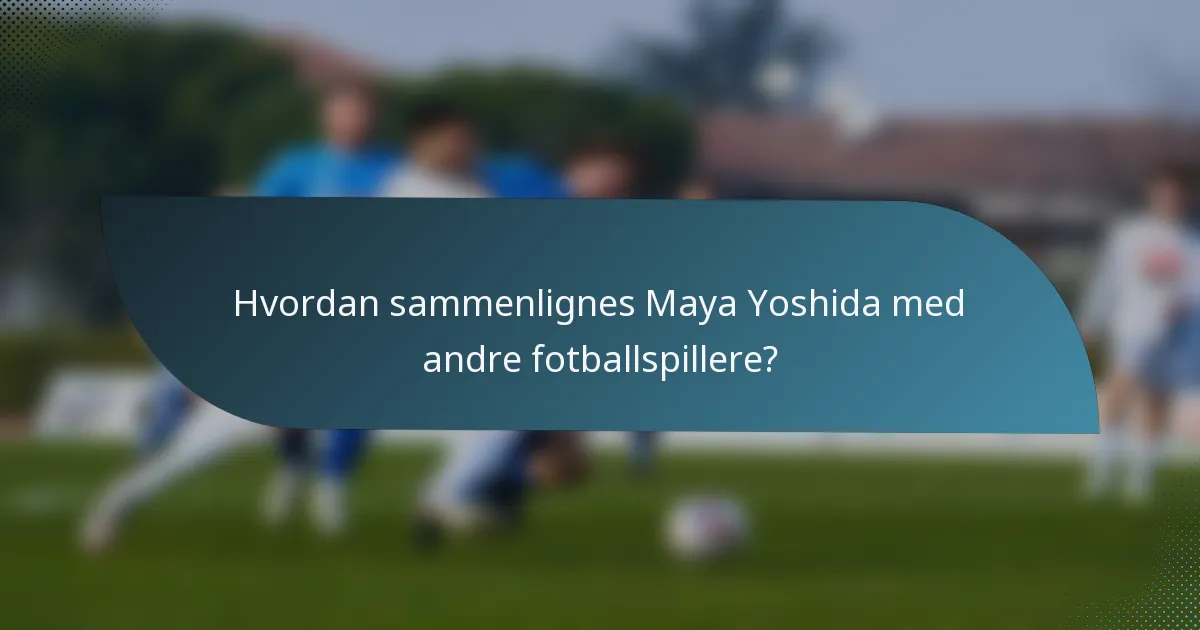 Hvordan sammenlignes Maya Yoshida med andre fotballspillere?