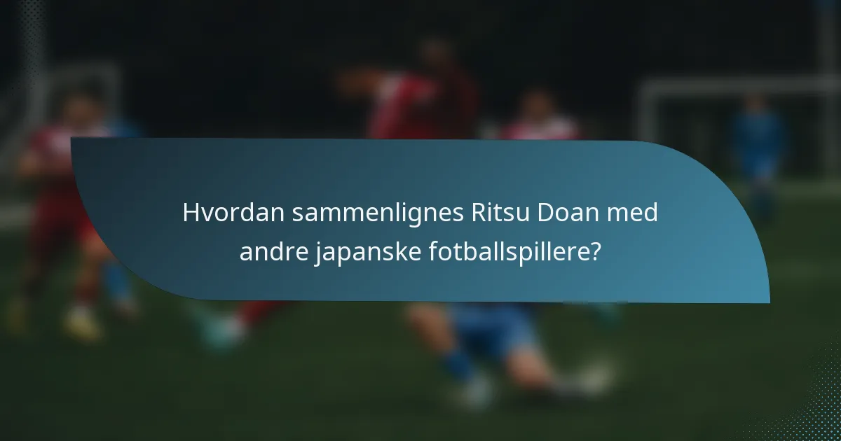 Hvordan sammenlignes Ritsu Doan med andre japanske fotballspillere?