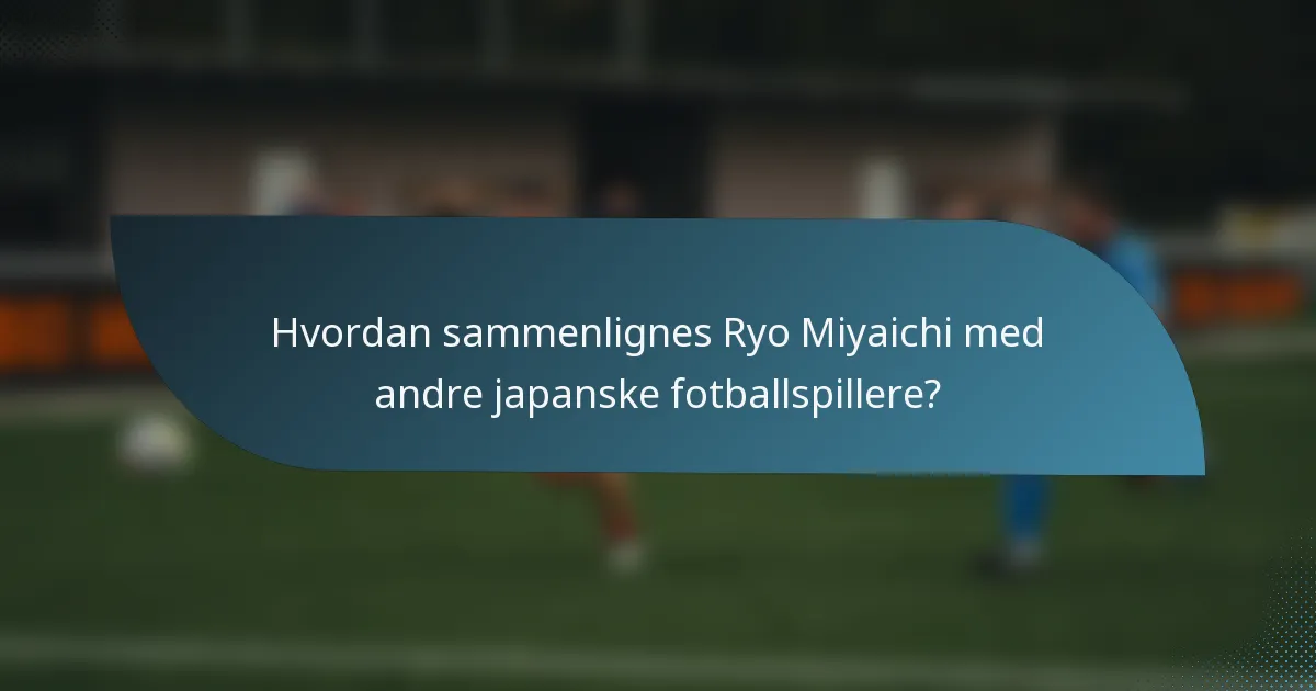 Hvordan sammenlignes Ryo Miyaichi med andre japanske fotballspillere?