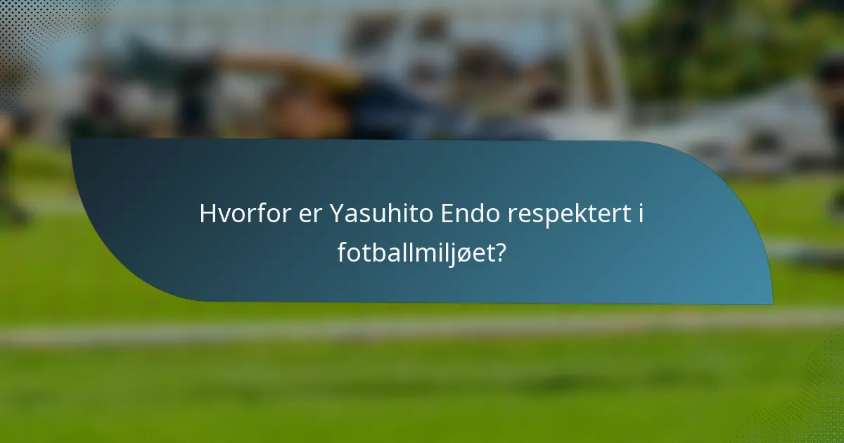 Hvorfor er Yasuhito Endo respektert i fotballmiljøet?